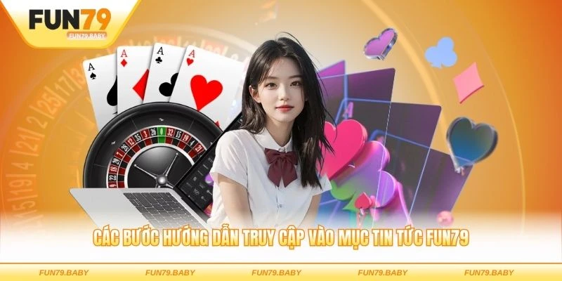 Các bước hướng dẫn truy cập vào mục tin tức FUN79