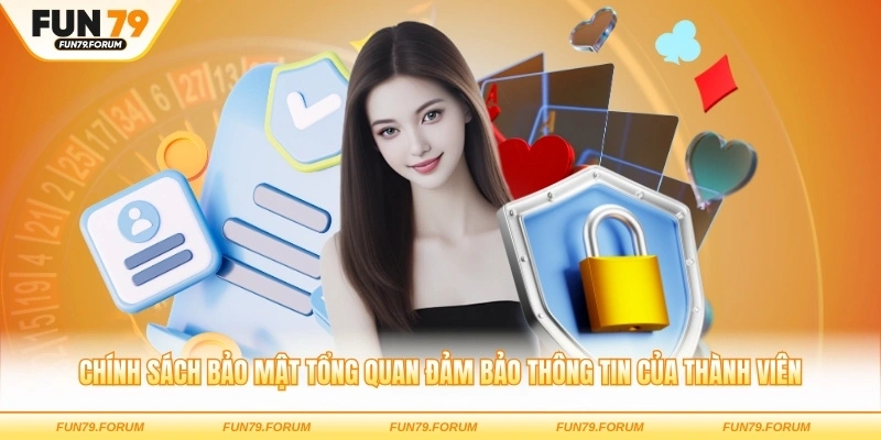 Chính sách bảo mật tổng quan đảm bảo thông tin của thành viên
