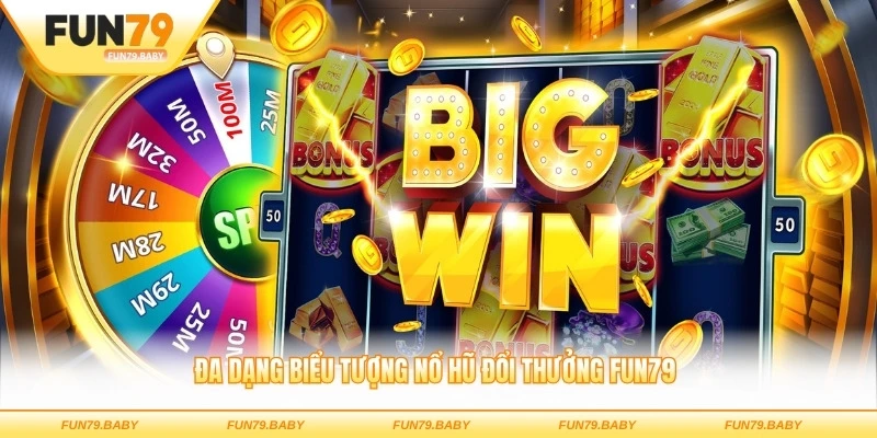 Đa dạng biểu tượng nổ hũ đổi thưởng FUN79 với giải thưởng khủng