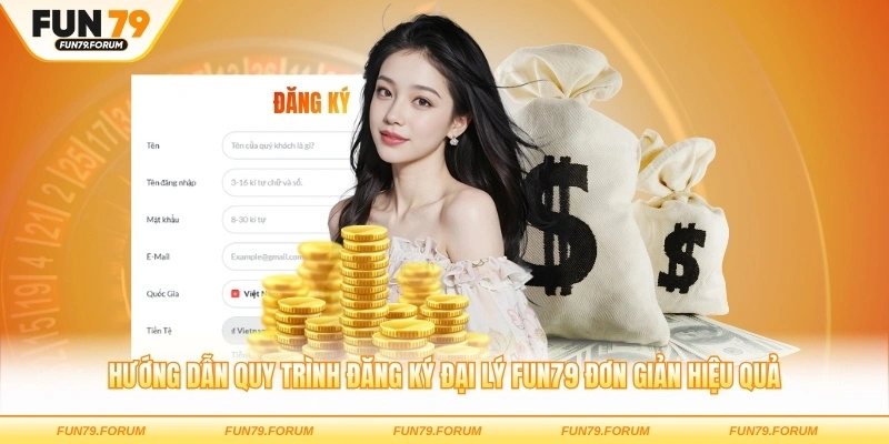 Hướng dẫn quy trình đăng ký đại lý FUN79 đơn giản hiệu quả