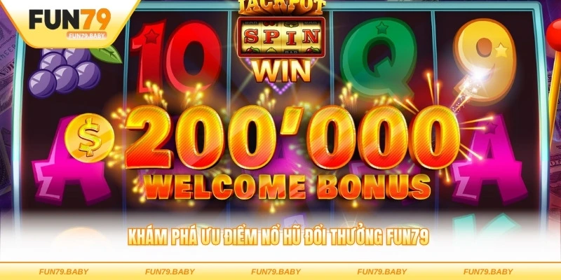 Khám phá ưu điểm nổ hũ đổi thưởng FUN79 thu hút người chơi