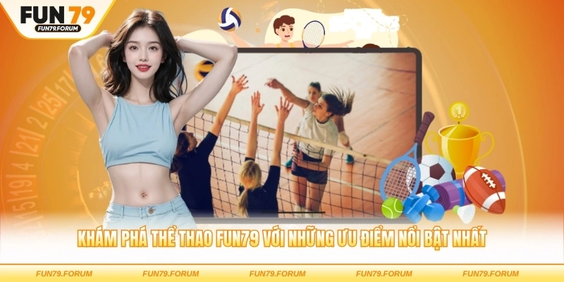 Khám phá thể thao FUN79 với những ưu điểm nổi bật nhất