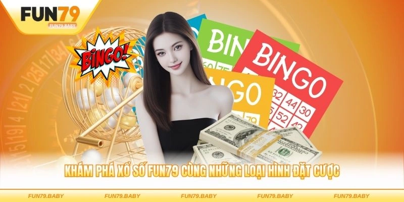 Khám phá xổ số FUN79 cùng những loại hình đặt cược