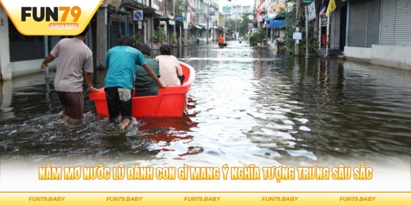 Nằm mơ nước lũ đánh con gì mang ý nghĩa tượng trưng sâu sắc