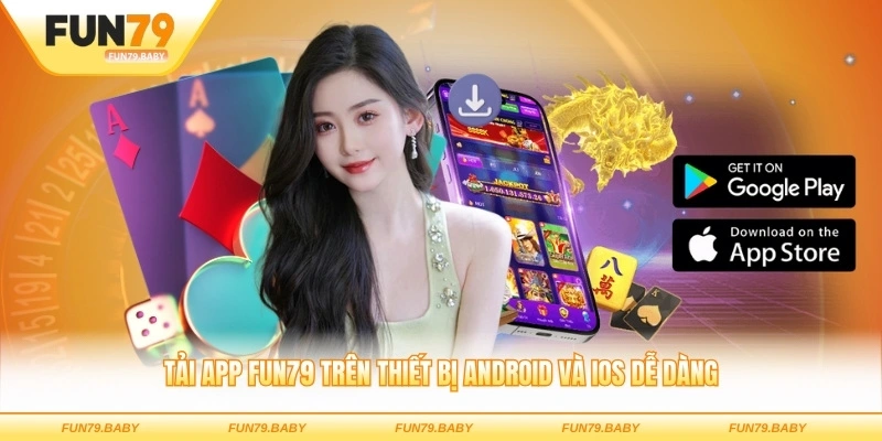 Tải app FUN79 trên thiết bị Android và iOS dễ dàng