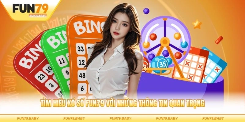 Tìm hiểu xổ số FUN79 với những thông tin quan trọng