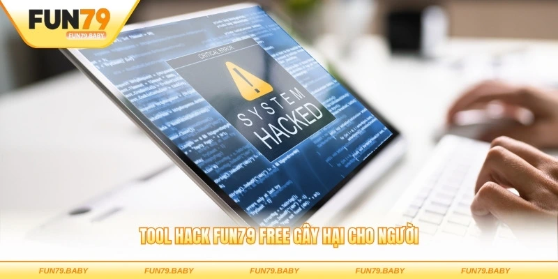 Tool hack FUN79 free gây hại cho người