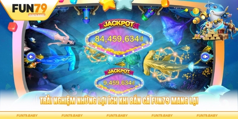 Trải nghiệm những lợi ích khi bắn cá FUN79 mang lại