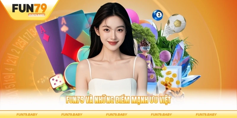 fun79 và những điểm mạnh ưu việt 