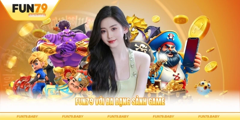 FUN79 với đa dạng sảnh game